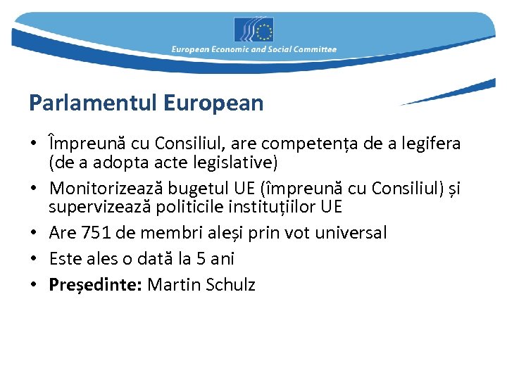 Parlamentul European • Împreună cu Consiliul, are competența de a legifera (de a adopta