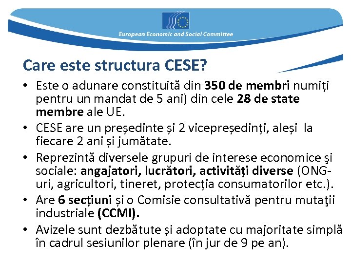 Care este structura CESE? • Este o adunare constituită din 350 de membri numiți