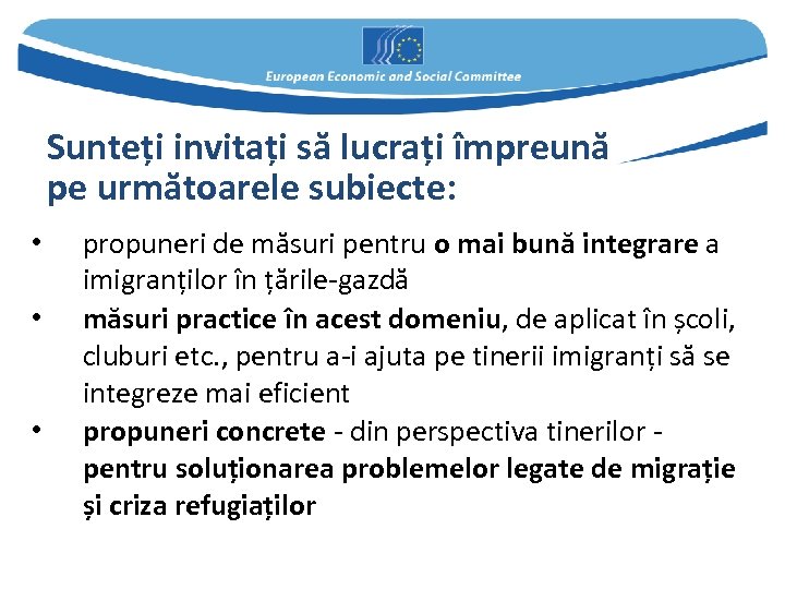 Sunteți invitați să lucrați împreună pe următoarele subiecte: • • • propuneri de măsuri