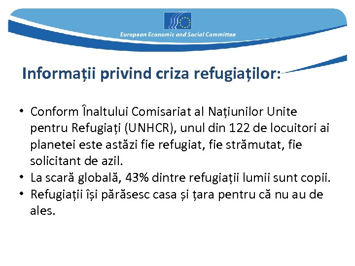 Informații privind criza refugiaților: • Conform Înaltului Comisariat al Națiunilor Unite pentru Refugiați (UNHCR),