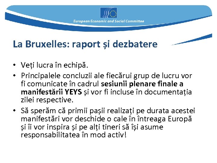 La Bruxelles: raport și dezbatere • Veți lucra în echipă. • Principalele concluzii ale