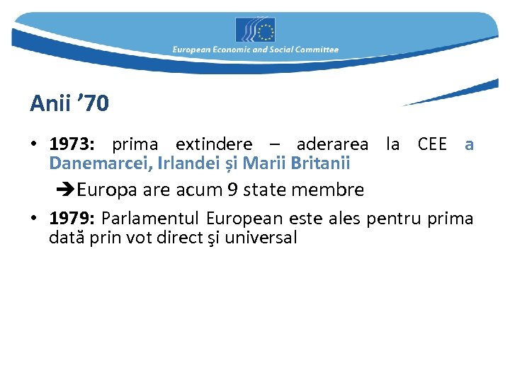 Anii ’ 70 • 1973: prima extindere – aderarea la CEE a Danemarcei, Irlandei