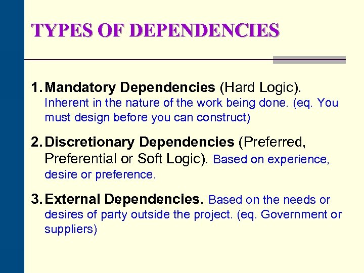 TYPES OF DEPENDENCIES 1. Mandatory Dependencies (Hard Logic). Inherent in the nature of the