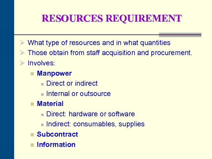 RESOURCES REQUIREMENT Ø What type of resources and in what quantities Ø Those obtain