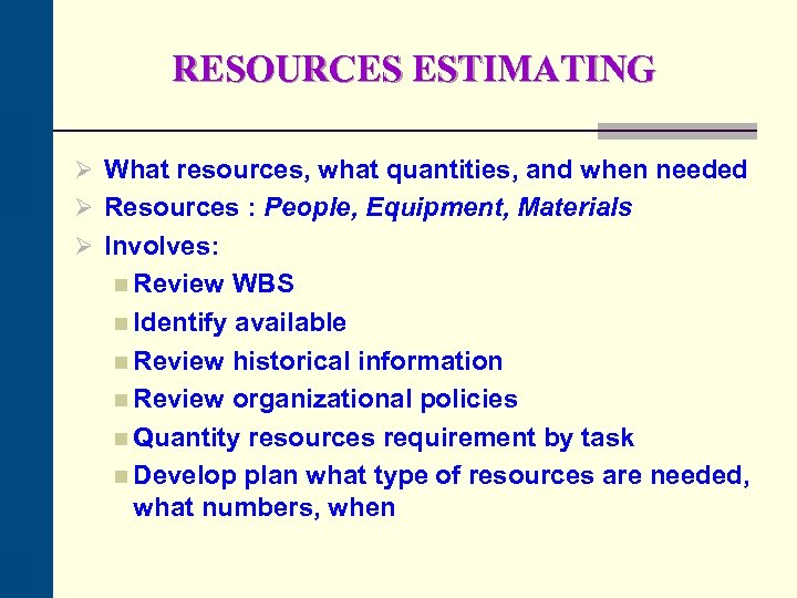 RESOURCES ESTIMATING Ø What resources, what quantities, and when needed Ø Resources : People,