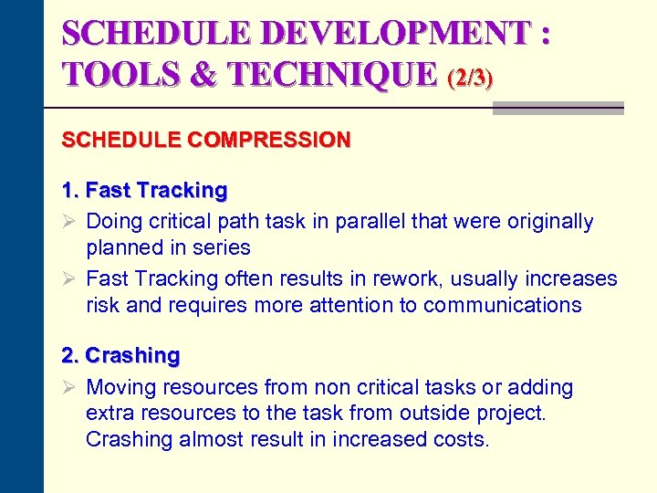 SCHEDULE DEVELOPMENT : TOOLS & TECHNIQUE (2/3) SCHEDULE COMPRESSION 1. Fast Tracking Ø Doing
