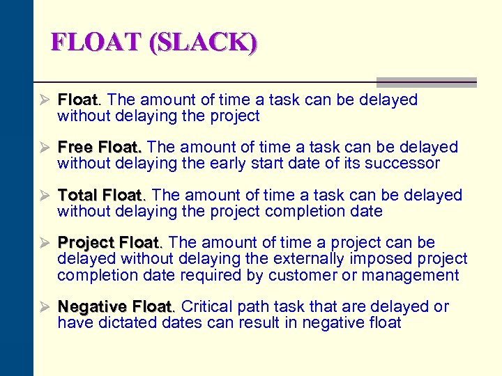 FLOAT (SLACK) Ø Float. The amount of time a task can be delayed without