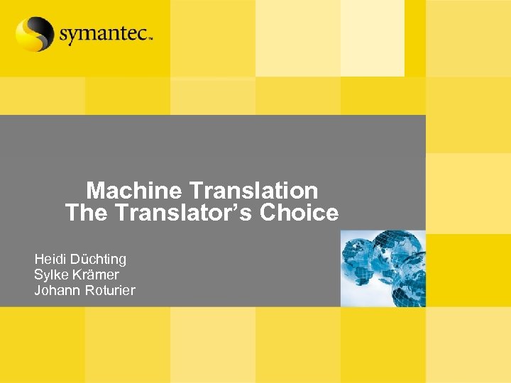 Machine Translation The Translator’s Choice Heidi Düchting Sylke Krämer Johann Roturier 