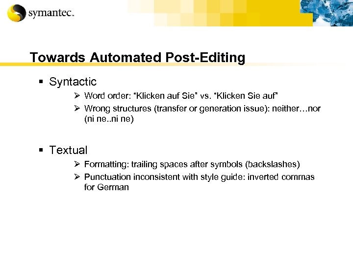 Towards Automated Post-Editing § Syntactic Ø Word order: “Klicken auf Sie” vs. “Klicken Sie