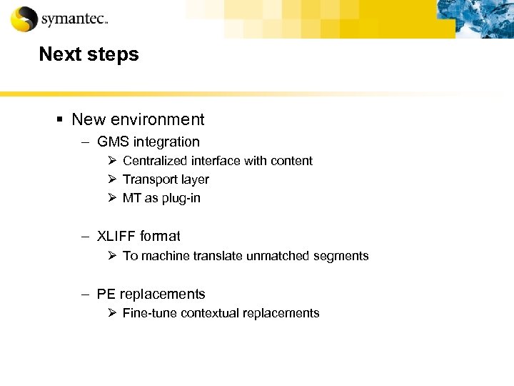 Next steps § New environment – GMS integration Ø Centralized interface with content Ø