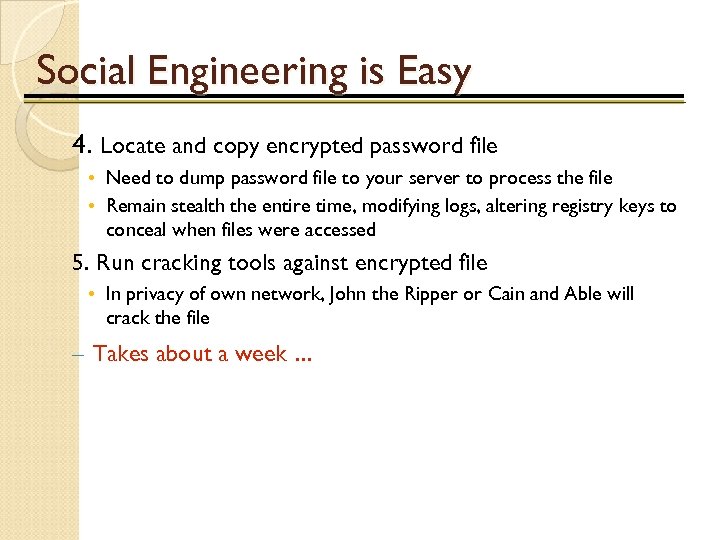 Social Engineering is Easy 4. Locate and copy encrypted password file • Need to