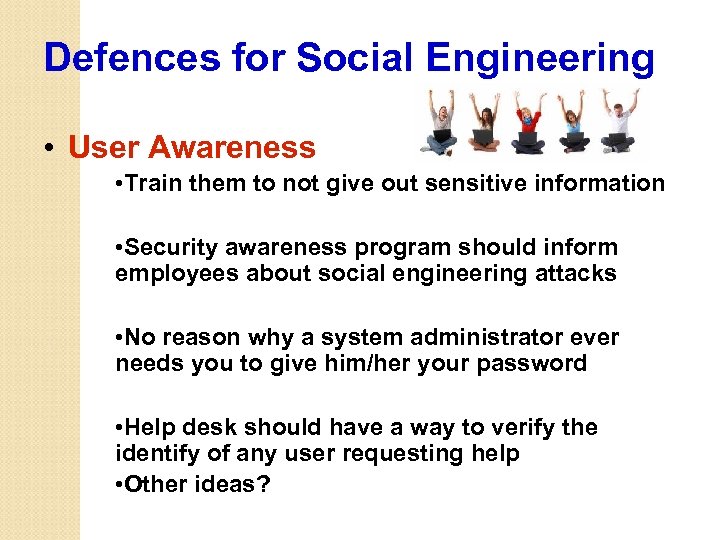 Defences for Social Engineering • User Awareness • Train them to not give out