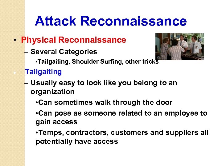 Attack Reconnaissance • Physical Reconnaissance – Several Categories • Tailgaiting, Shoulder Surfing, other tricks