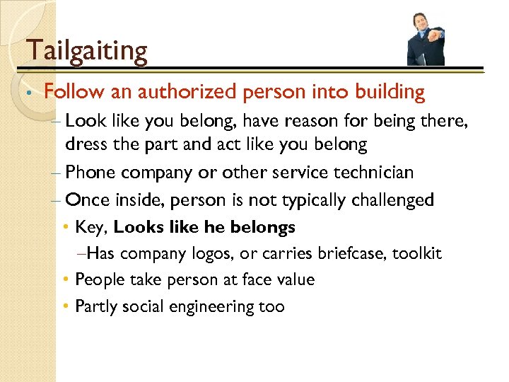 Tailgaiting • Follow an authorized person into building – Look like you belong, have