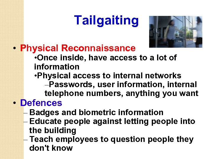 Tailgaiting • Physical Reconnaissance • Once inside, have access to a lot of information