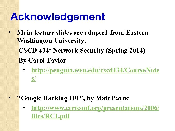 Acknowledgement • Main lecture slides are adapted from Eastern Washington University, CSCD 434: Network