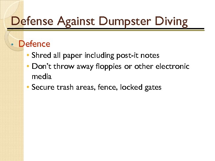 Defense Against Dumpster Diving • Defence • Shred all paper including post-it notes •