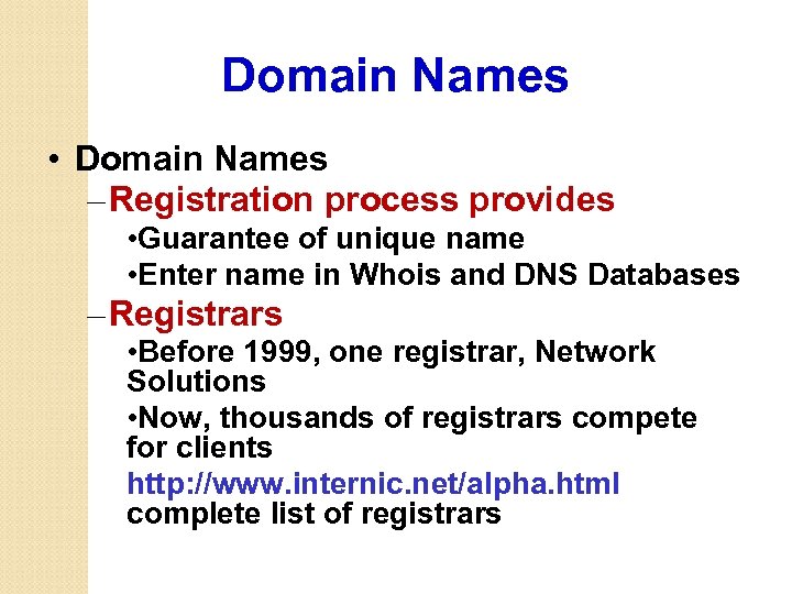 Domain Names • Domain Names – Registration process provides • Guarantee of unique name