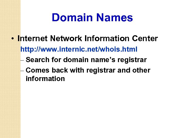 Domain Names • Internet Network Information Center http: //www. internic. net/whois. html – Search