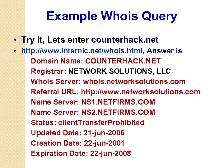 Example Whois Query • Try it, Lets enter counterhack. net • http: //www. internic.