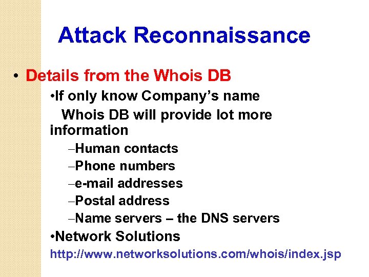 Attack Reconnaissance • Details from the Whois DB • If only know Company’s name