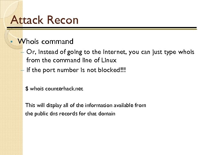 Attack Recon • Whois command – Or, instead of going to the Internet, you