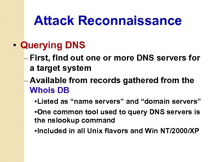 Attack Reconnaissance • Querying DNS – First, find out one or more DNS servers