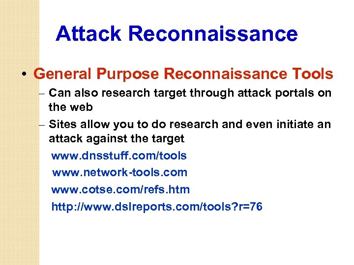 Attack Reconnaissance • General Purpose Reconnaissance Tools – Can also research target through attack