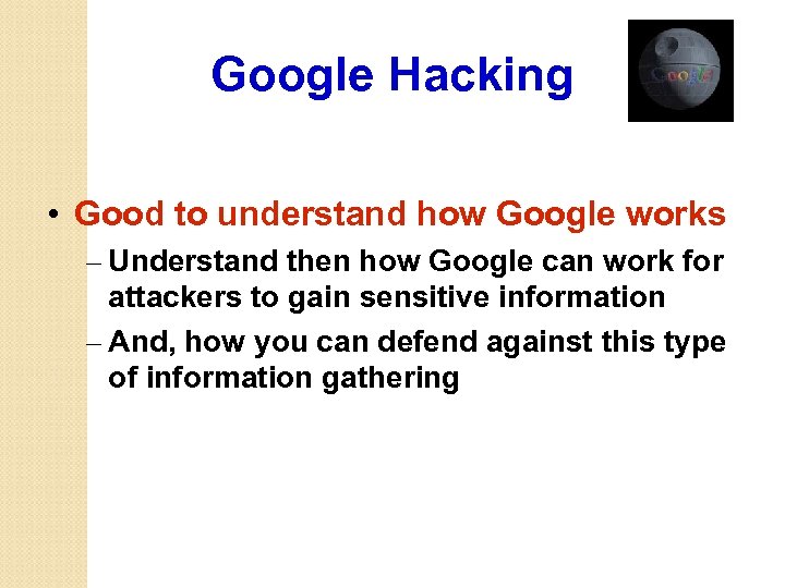 Google Hacking • Good to understand how Google works – Understand then how Google