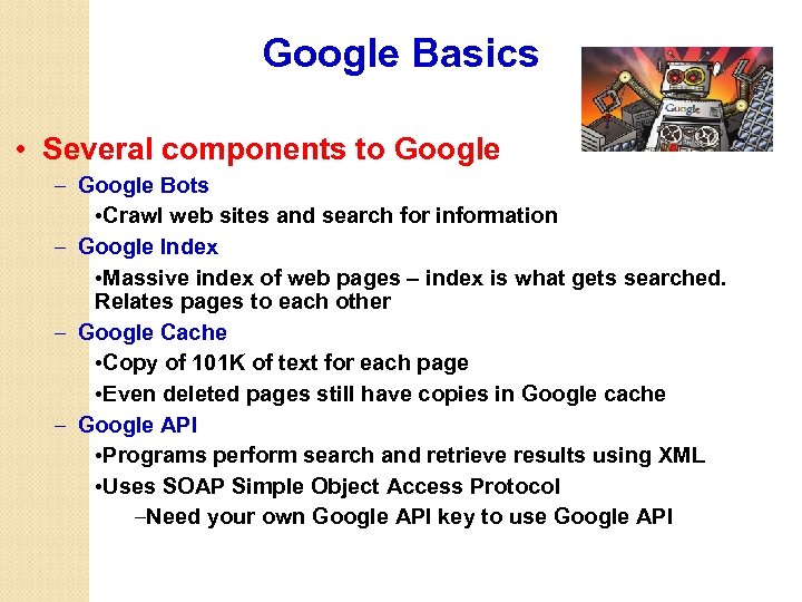 Google Basics • Several components to Google – Google Bots • Crawl web sites