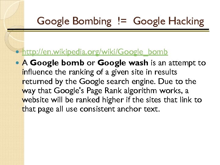 Google Bombing != Google Hacking http: //en. wikipedia. org/wiki/Google_bomb A Google bomb or Google