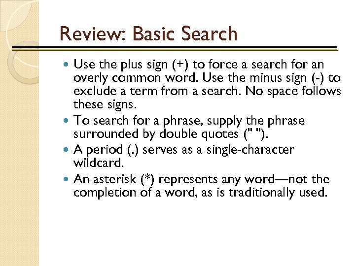 Review: Basic Search Use the plus sign (+) to force a search for an