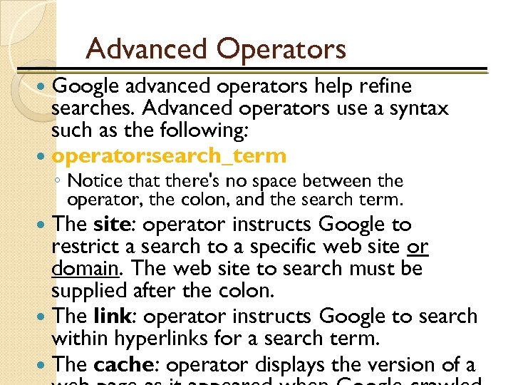 Advanced Operators Google advanced operators help refine searches. Advanced operators use a syntax such