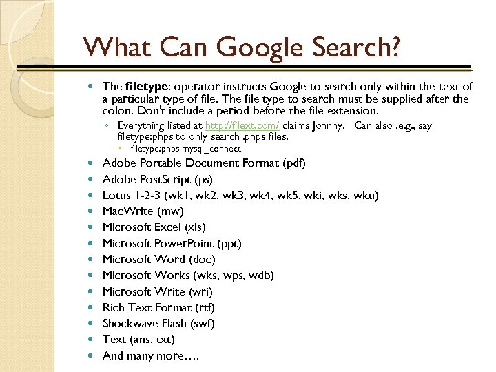 What Can Google Search? The filetype: operator instructs Google to search only within the