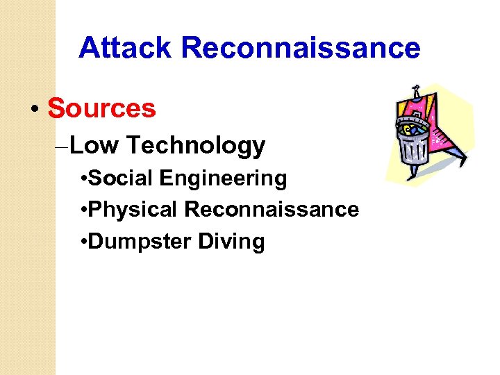 Attack Reconnaissance • Sources – Low Technology • Social Engineering • Physical Reconnaissance •