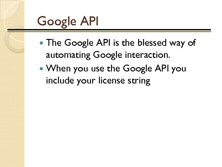 Google API The Google API is the blessed way of automating Google interaction. When