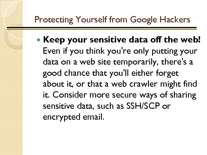 Protecting Yourself from Google Hackers Keep your sensitive data off the web! Even if