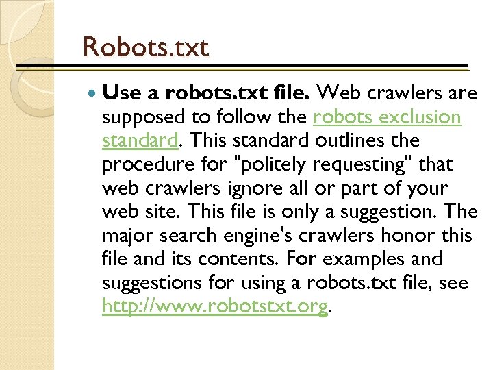 Robots. txt Use a robots. txt file. Web crawlers are supposed to follow the