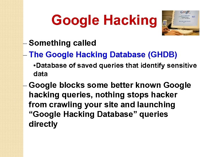 Google Hacking – Something called – The Google Hacking Database (GHDB) • Database of