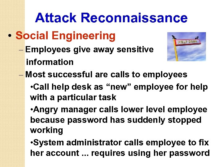 Attack Reconnaissance • Social Engineering – Employees give away sensitive information – Most successful