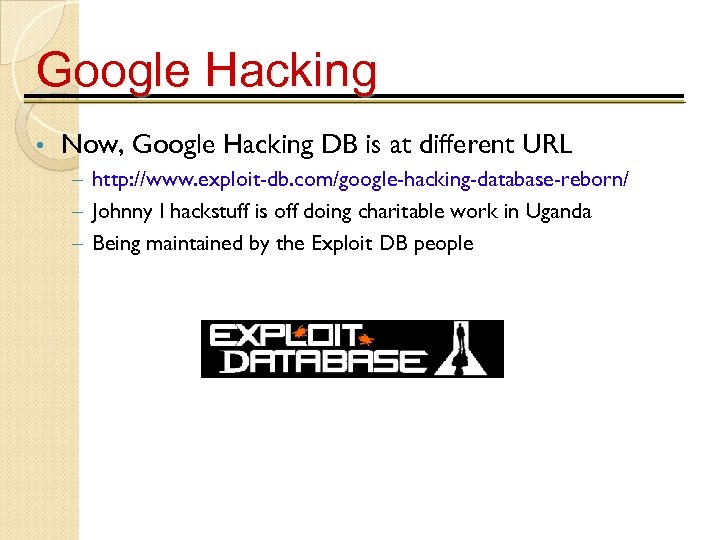 Google Hacking • Now, Google Hacking DB is at different URL – http: //www.