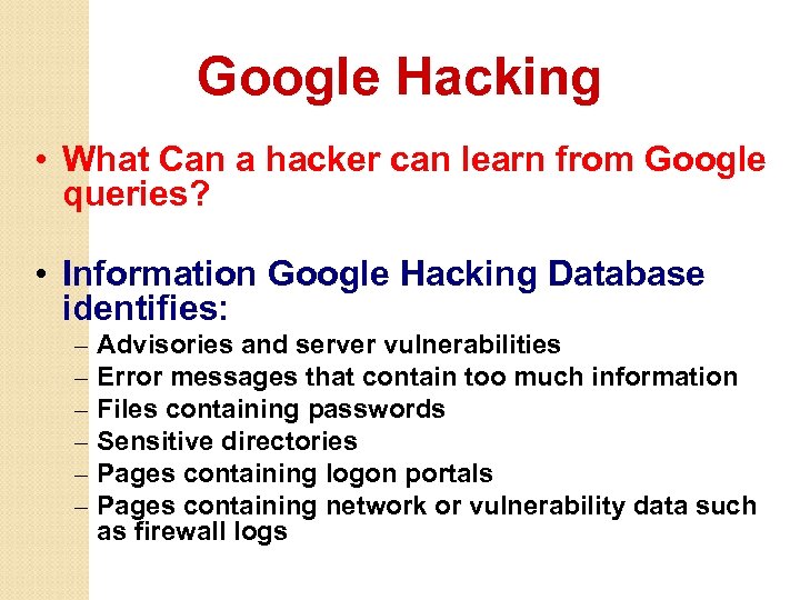 Google Hacking • What Can a hacker can learn from Google queries? • Information