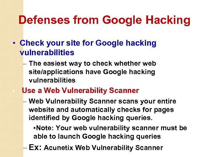 Defenses from Google Hacking • Check your site for Google hacking vulnerabilities – The