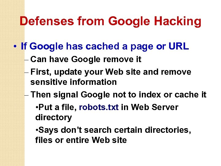 Defenses from Google Hacking • If Google has cached a page or URL –