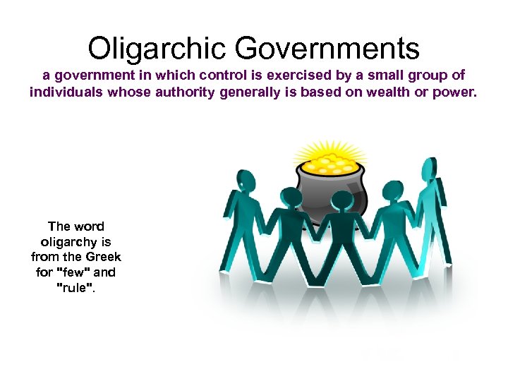 Oligarchic Governments a government in which control is exercised by a small group of