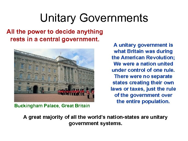Unitary Governments All the power to decide anything rests in a central government. Buckingham