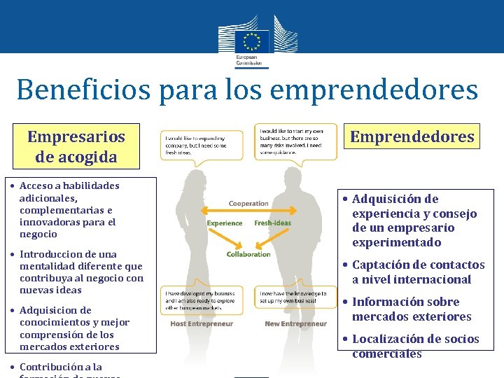 Beneficios para los emprendedores Empresarios de acogida • Acceso a habilidades adicionales, complementarias e