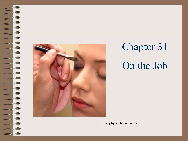 Chapter 31 On the Job Designingbeautyacademy. com 