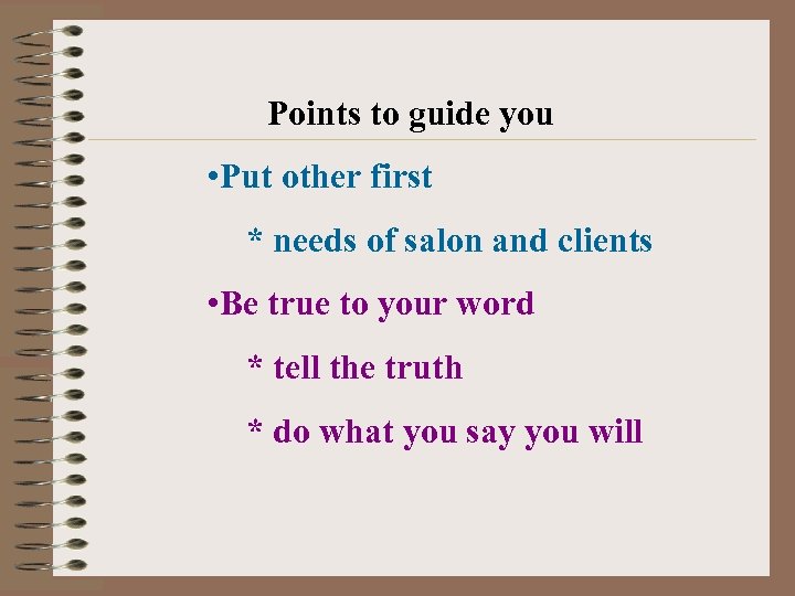 Points to guide you • Put other first * needs of salon and clients
