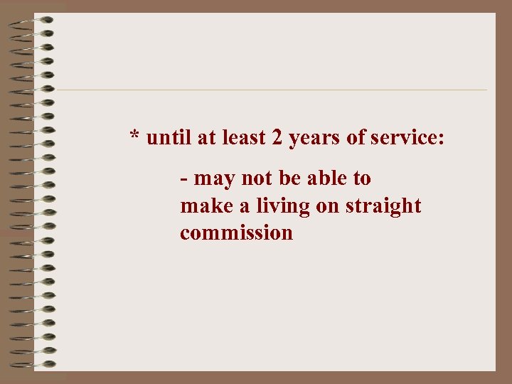 * until at least 2 years of service: - may not be able to